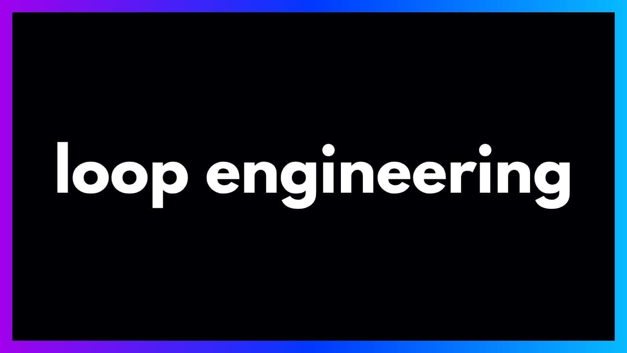Loop Engineering in 9 Minutes