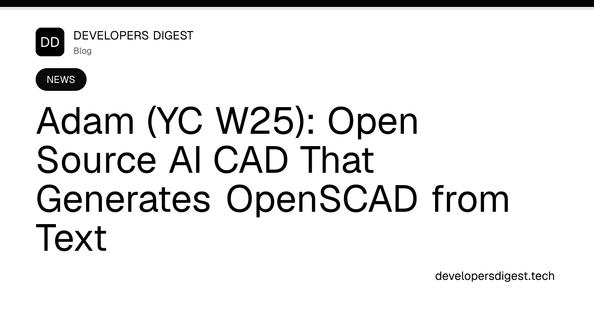 Adam (YC W25): Open Source AI CAD That Generates OpenSCAD from Text ...