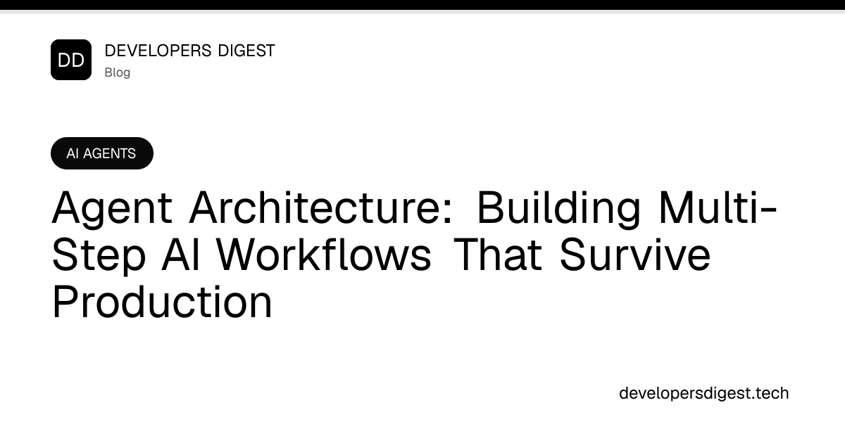 Agent Architecture: Building Multi-Step AI Workflows That Survive ...