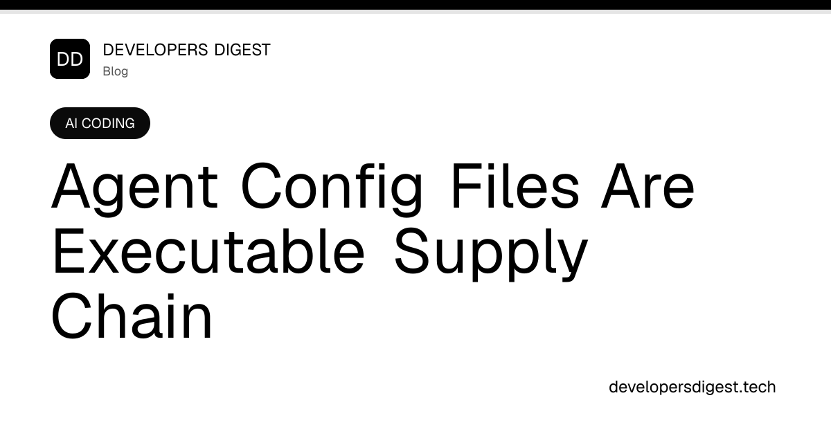 Agent Config Files Are Executable Supply Chain - Developers Digest