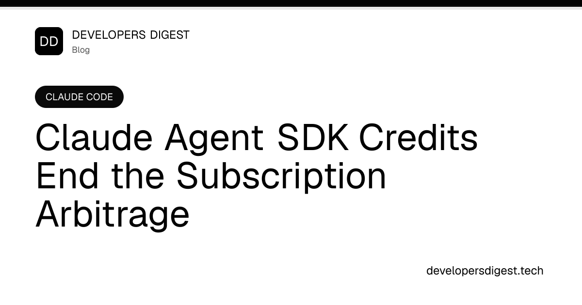 Claude Agent SDK Credits End the Subscription Arbitrage - Developers Digest