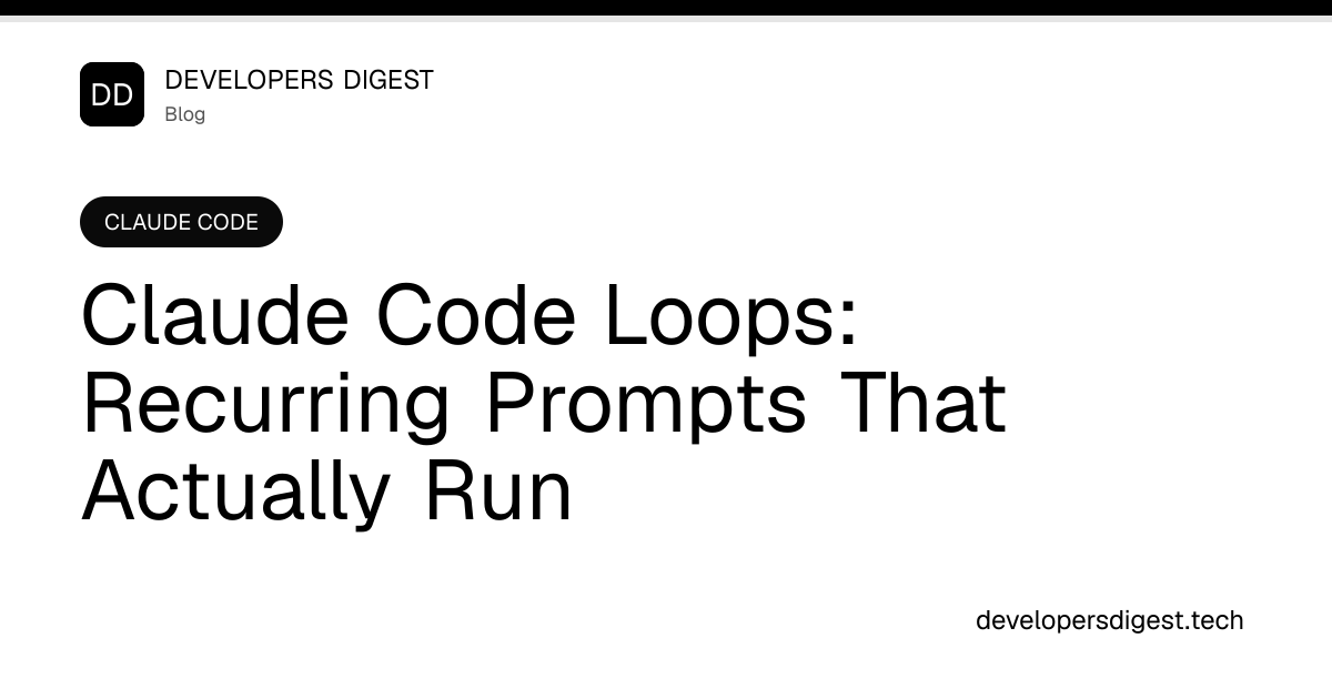 Claude Code Loops: Recurring Prompts That Actually Run - Developers Digest