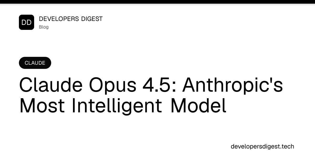 Claude Opus 4.5: Anthropic's Most Intelligent Model - Developers Digest