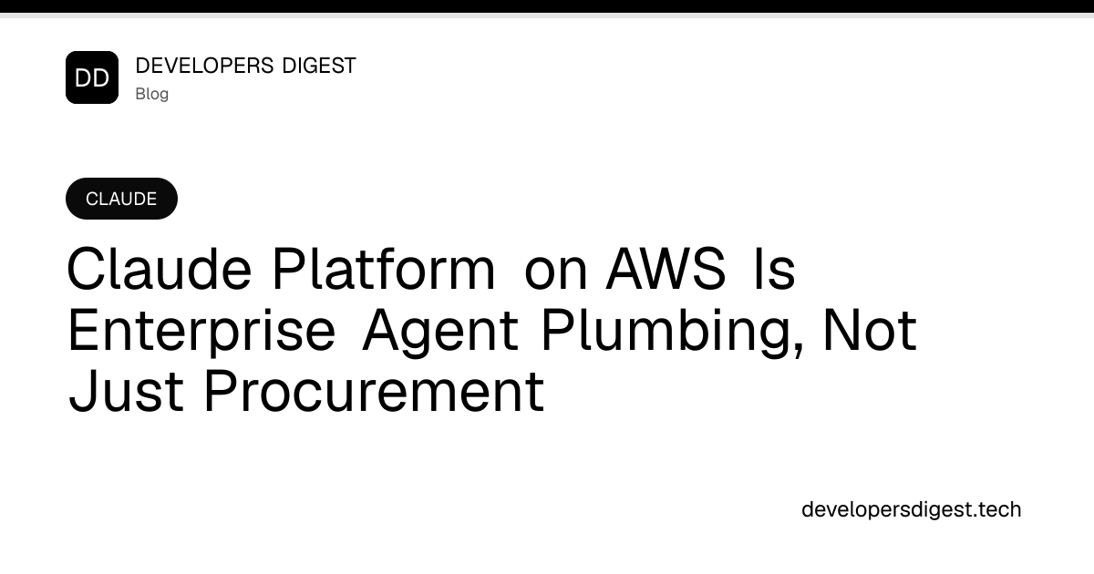 Claude Platform on AWS Is Enterprise Agent Plumbing, Not Just ...