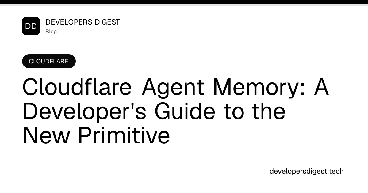 Cloudflare Agent Memory: A Developer's Guide to the New Primitive ...