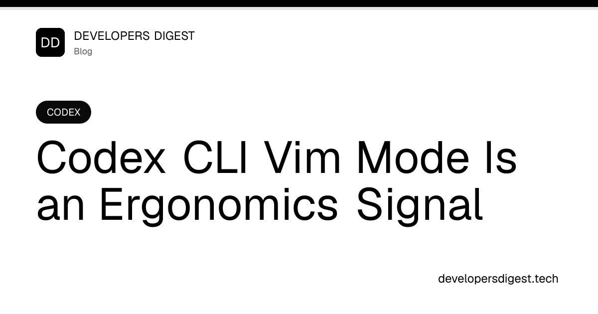 Codex CLI Vim Mode Is an Ergonomics Signal - Developers Digest