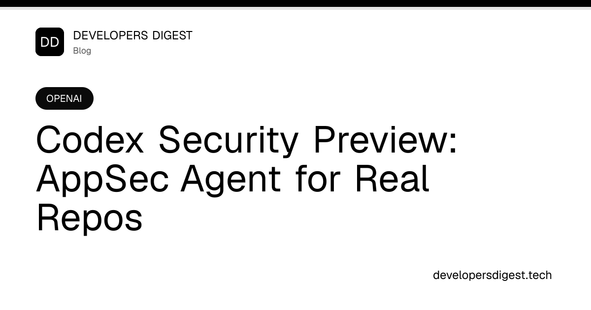 Codex Security Preview: AppSec Agent for Real Repos - Developers Digest