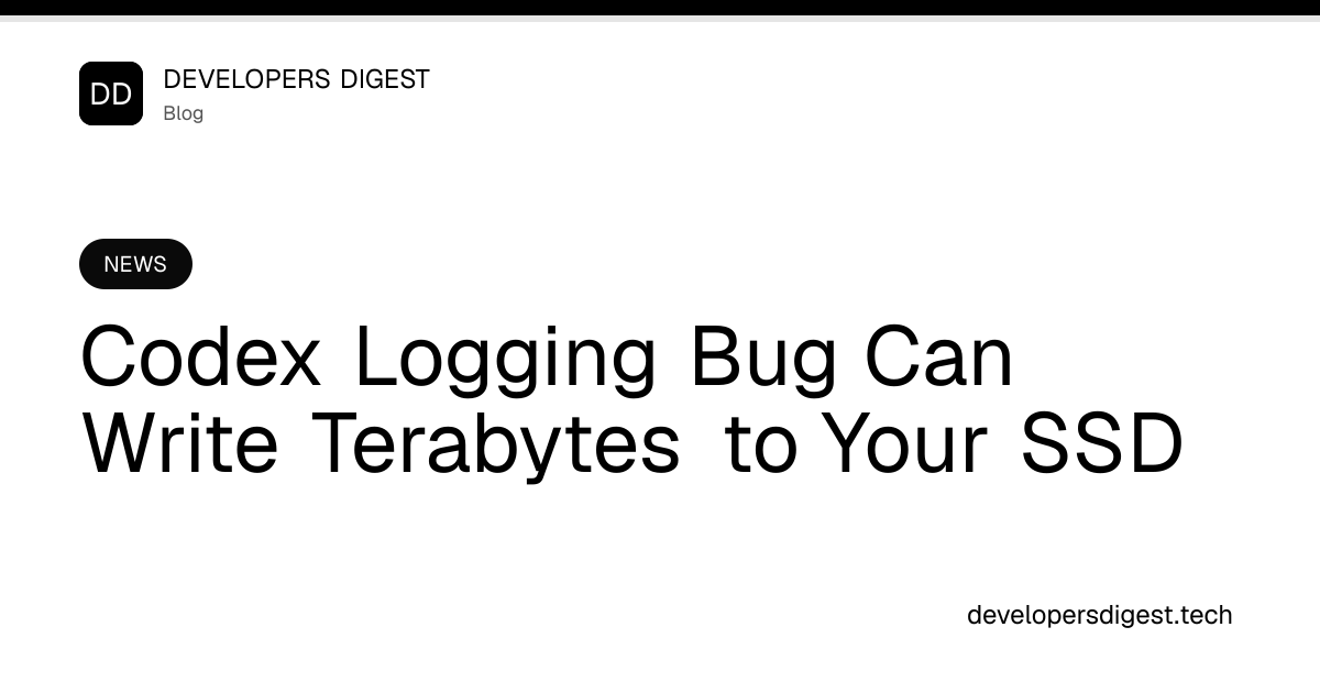 Codex Logging Bug Can Write Terabytes to Your SSD - Developers Digest