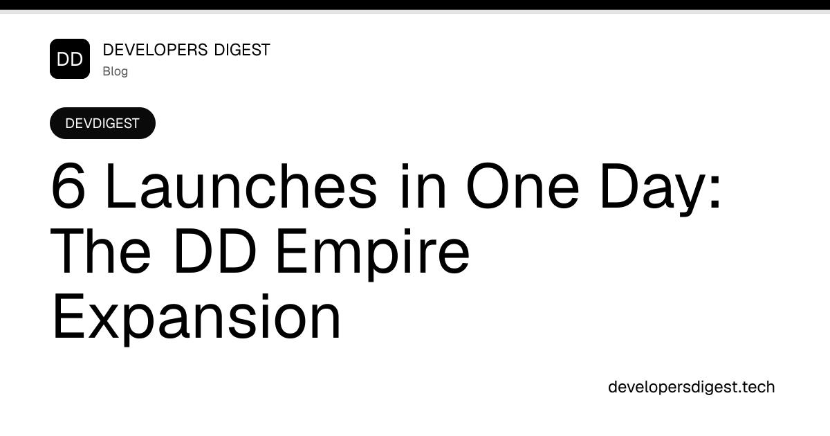 6 Launches in One Day: The DD Empire Expansion - Developers Digest