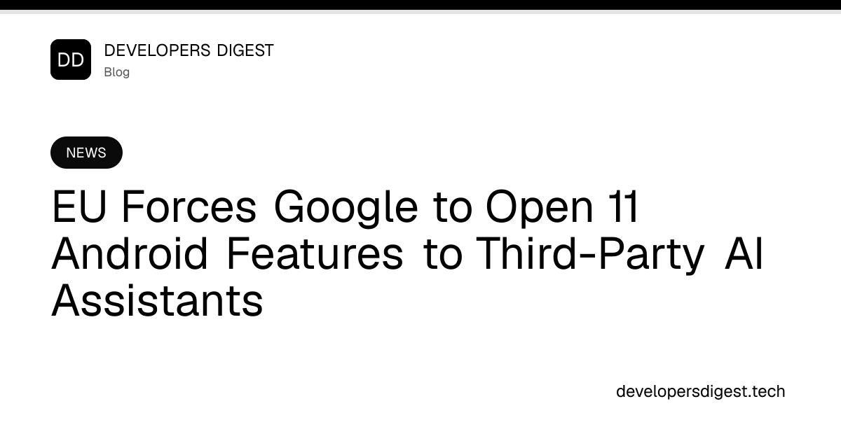 EU Forces Google to Open 11 Android Features to Third-Party AI Assistants