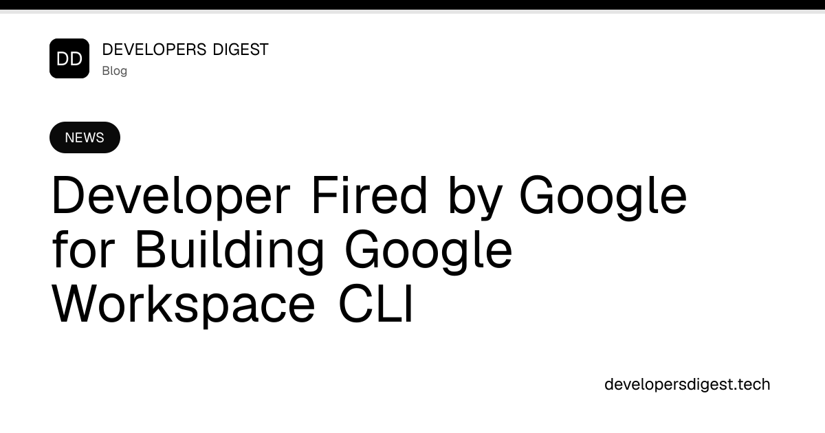 Developer Fired by Google for Building Google Workspace CLI ...