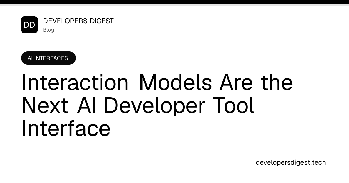 Interaction Models Are the Next AI Developer Tool Interface ...