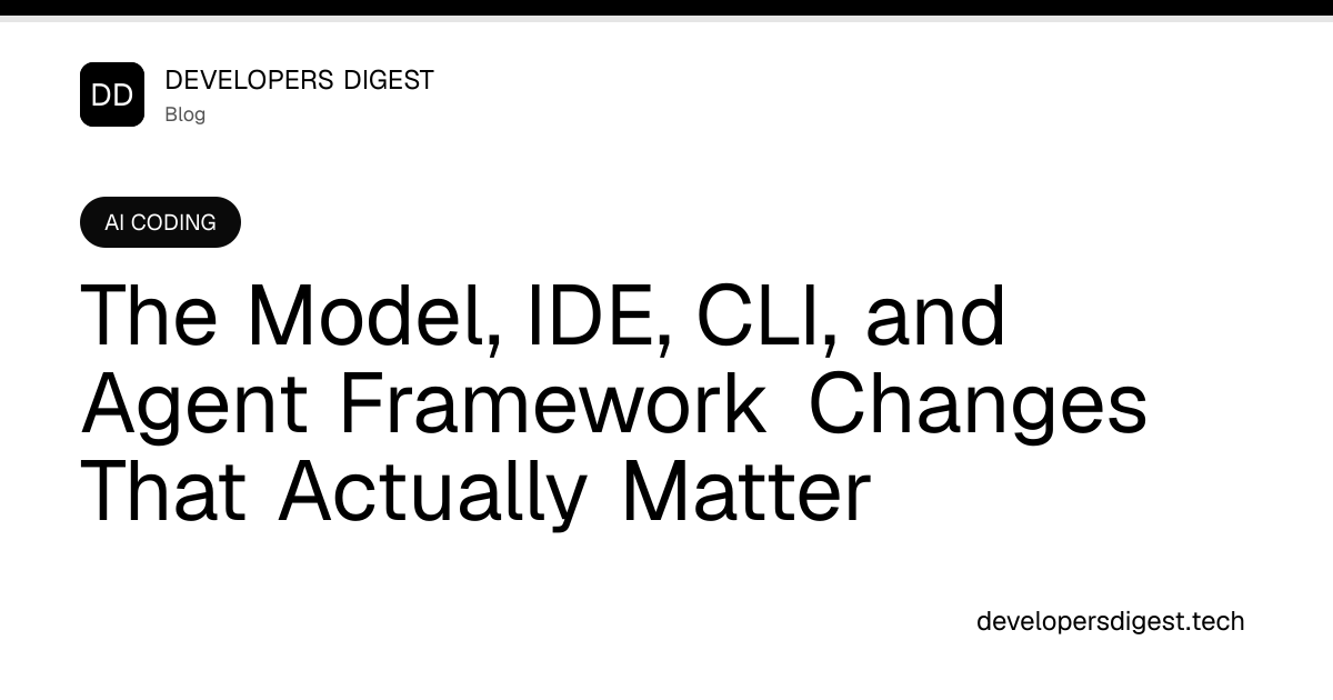 The Model, IDE, CLI, and Agent Framework Changes That Actually Matter ...
