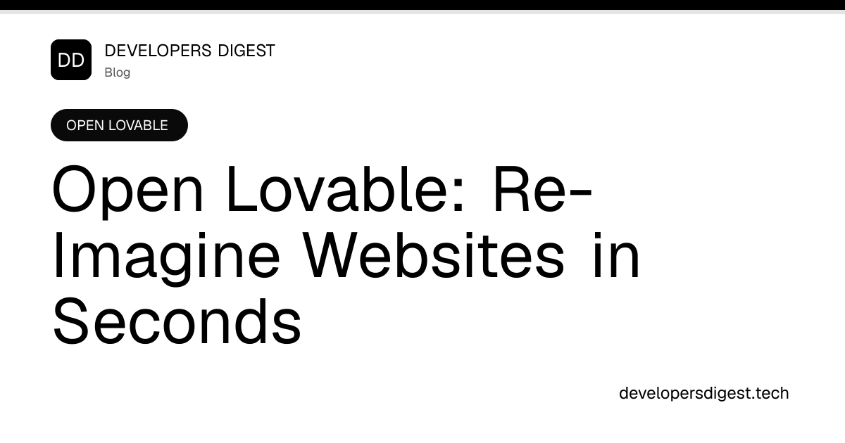 Open Lovable: Re-Imagine Websites in Seconds - Developers Digest