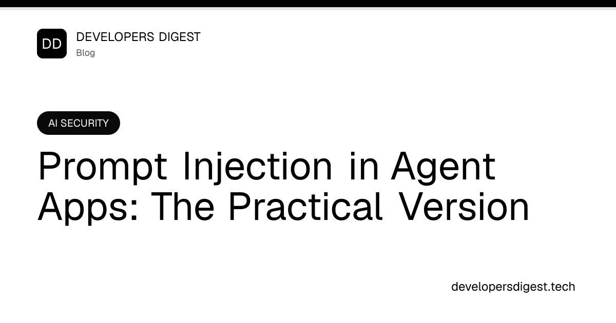 Prompt Injection in Agent Apps: The Practical Version - Developers Digest