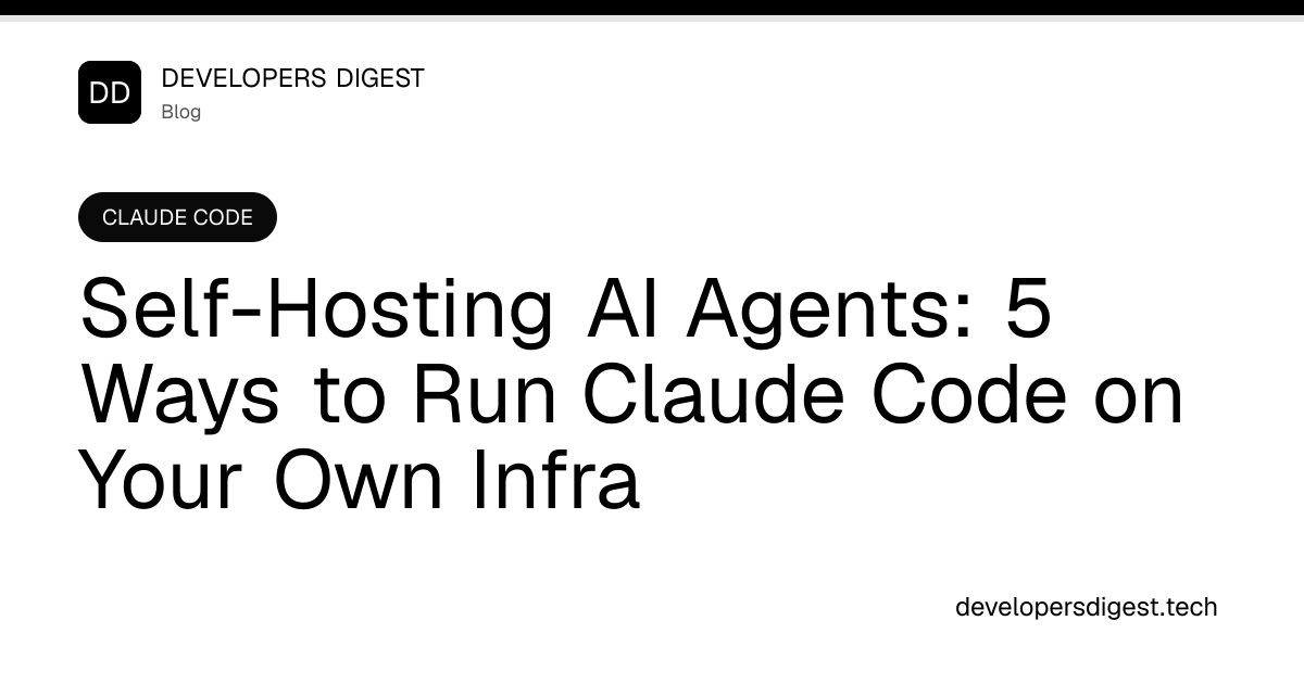 Self-Hosting AI Agents: 5 Ways to Run Claude Code on Your Own Infra ...