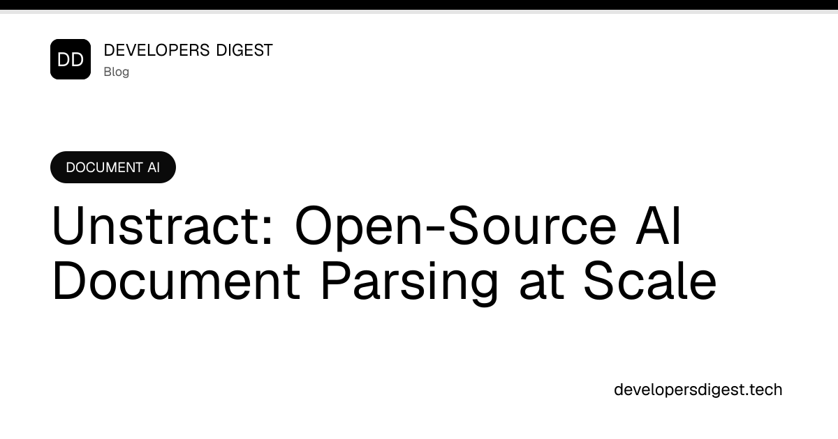 Unstract: Open-Source AI Document Parsing at Scale - Developers Digest