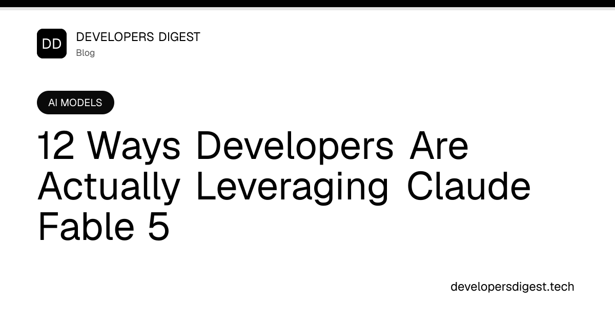 12 Ways Developers Are Actually Leveraging Claude Fable 5 - Developers ...