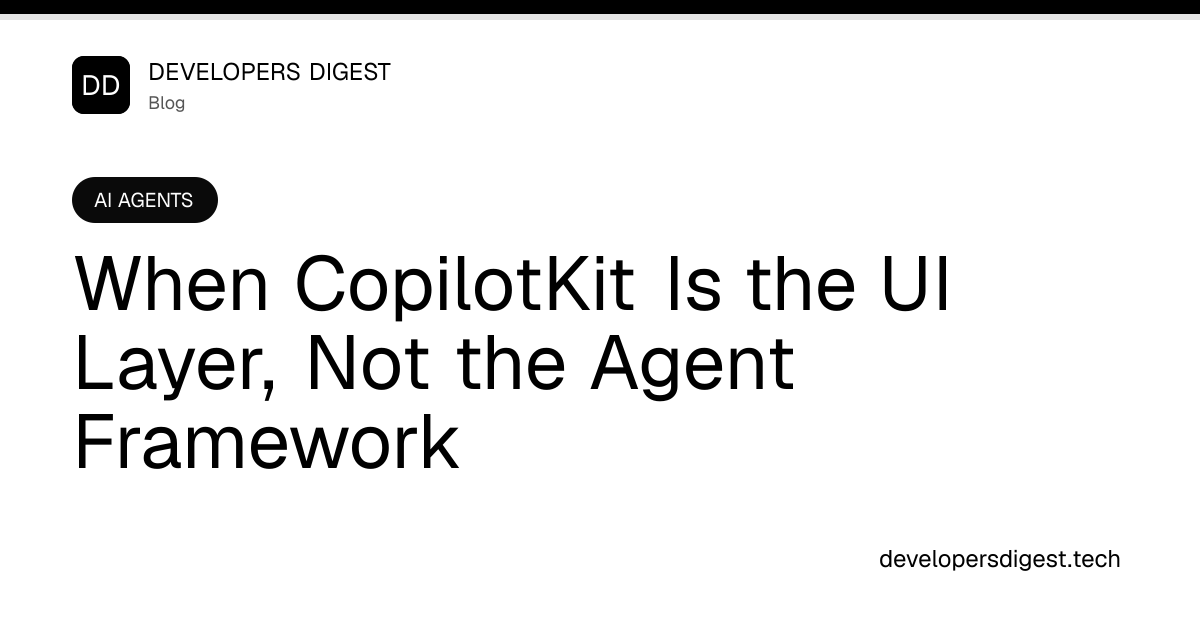 When CopilotKit Is the UI Layer, Not the Agent Framework - Developers ...