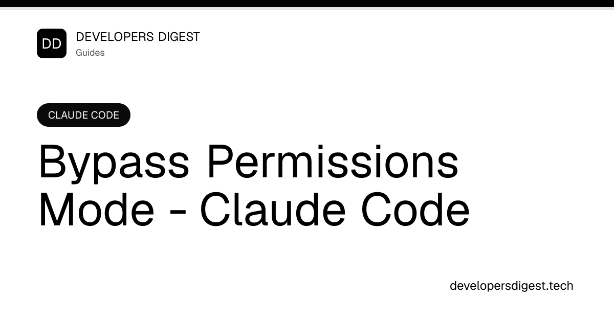 Bypass Permissions Mode - Claude Code - Developers Digest
