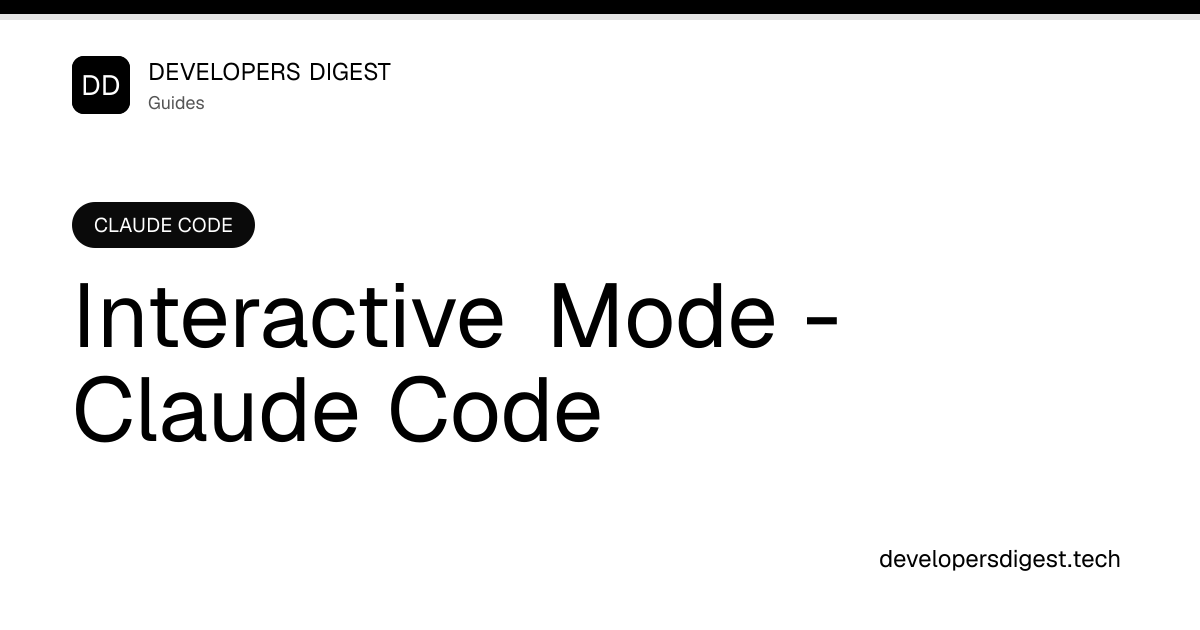 Interactive Mode - Claude Code - Developers Digest