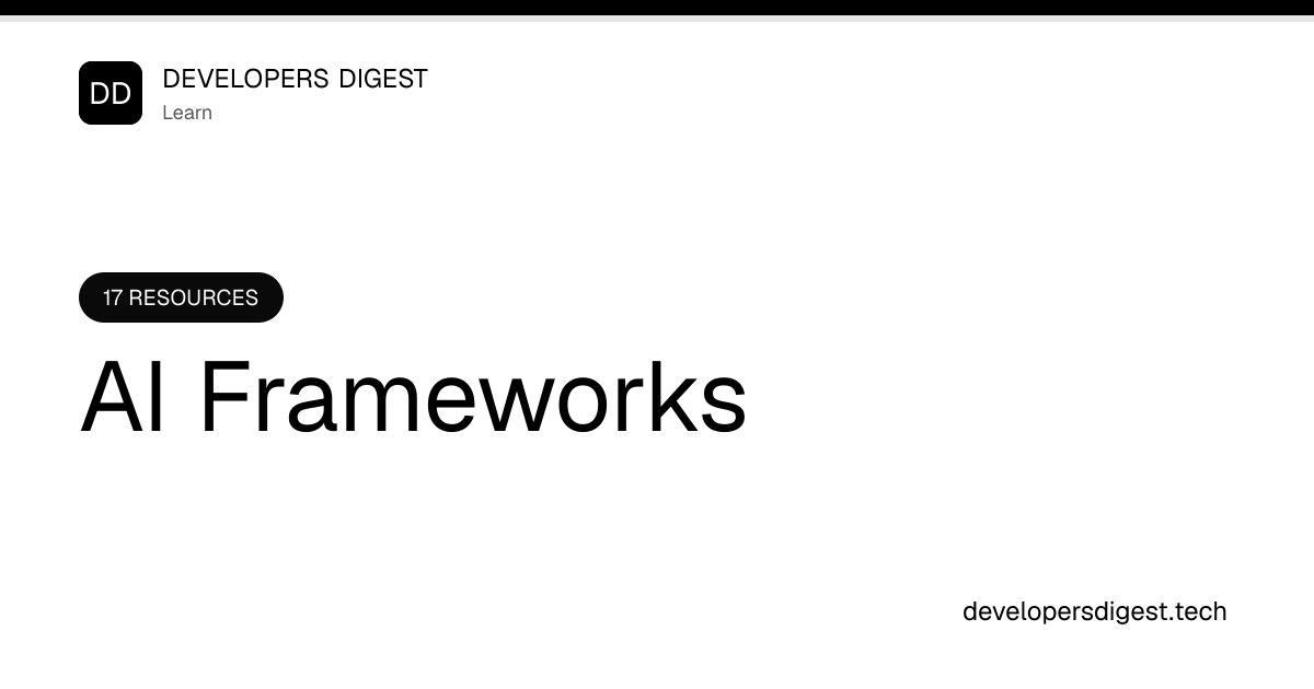 AI Frameworks Tutorials, Tools, and Guides | Developers Digest ...